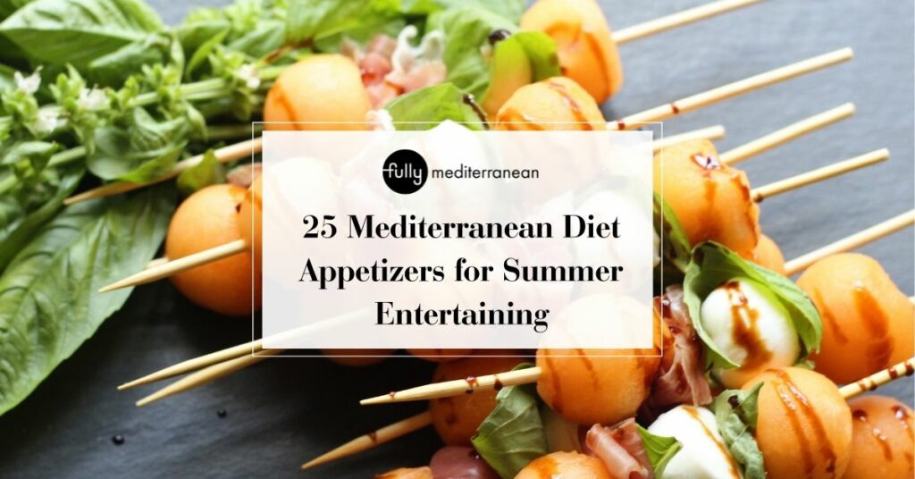 25 Mediterranean Diet Appetizers for Summer Entertaining EBook