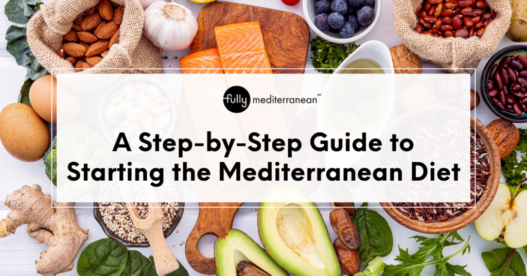 Step-by-step guide to starting the Mediterranean Diet