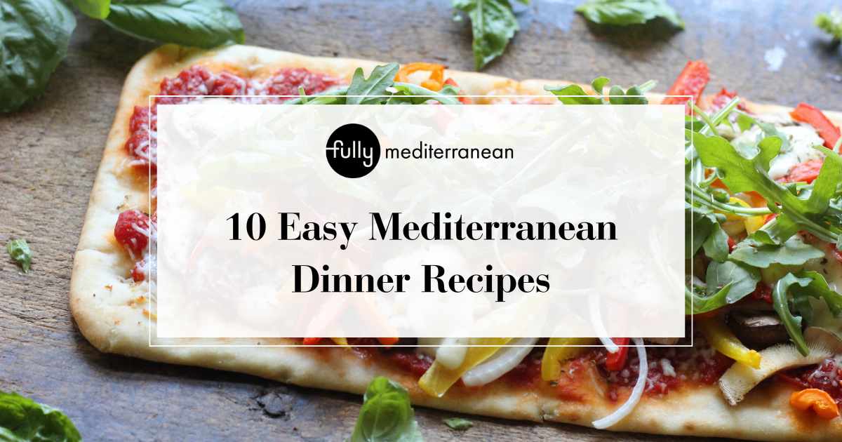 10 Easy Mediterranean Dinner Recipes 10 Ingredients Or Less Fully 